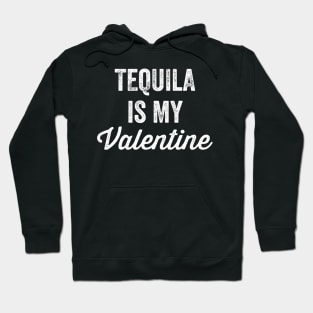 Tequila is my valentine Hoodie